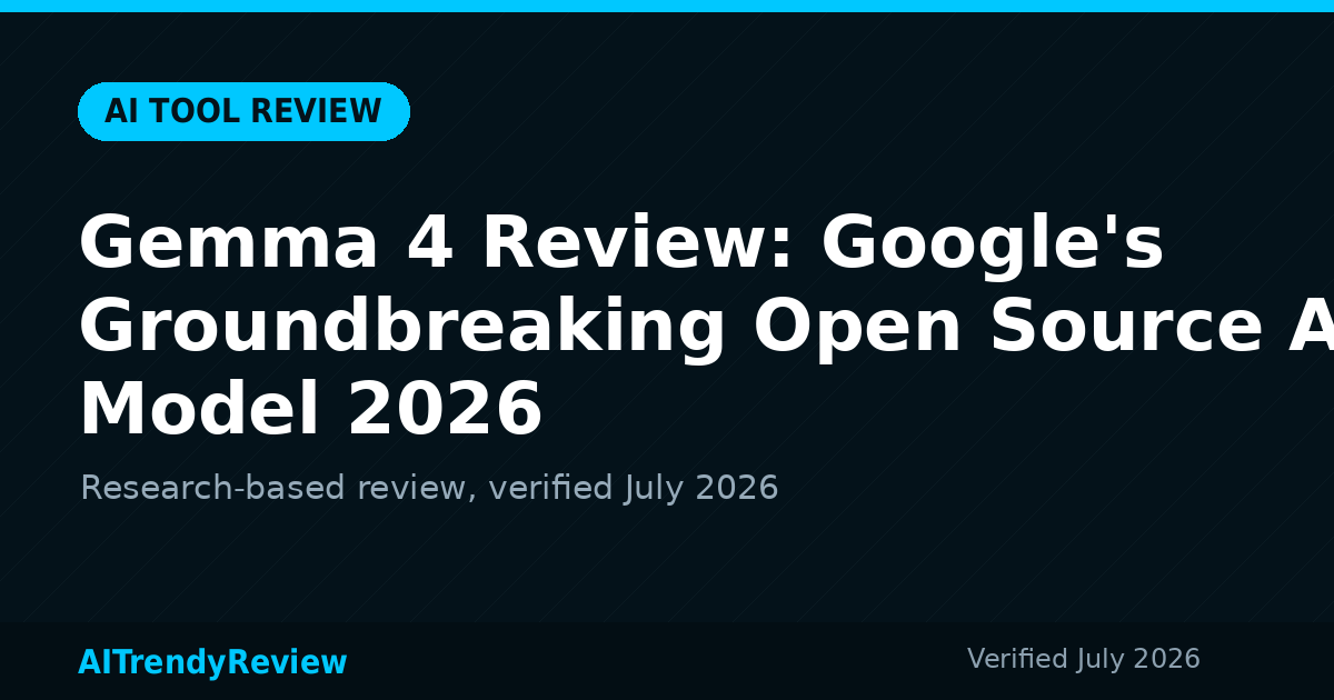 Gemma 4 Review: Google's Groundbreaking Open Source AI Model 2026 — AITrendyReview featured graphic