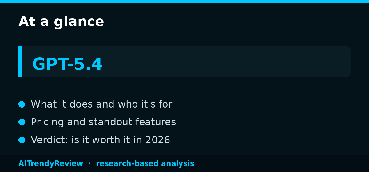 GPT-5.4 Review: Is OpenAI Latest Model Worth It? — key points at a glance, AITrendyReview